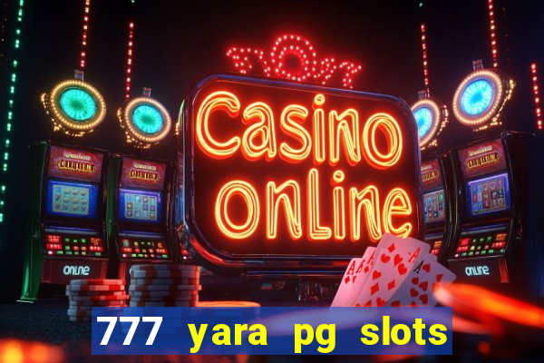 777 yara pg slots paga mesmo